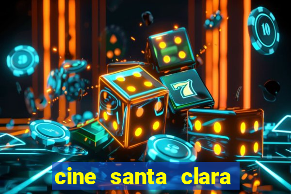 cine santa clara filme em cartaz